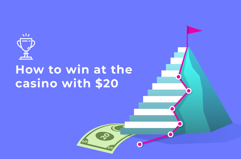 How to Win at the Casino with $20, The Ultimate Guide